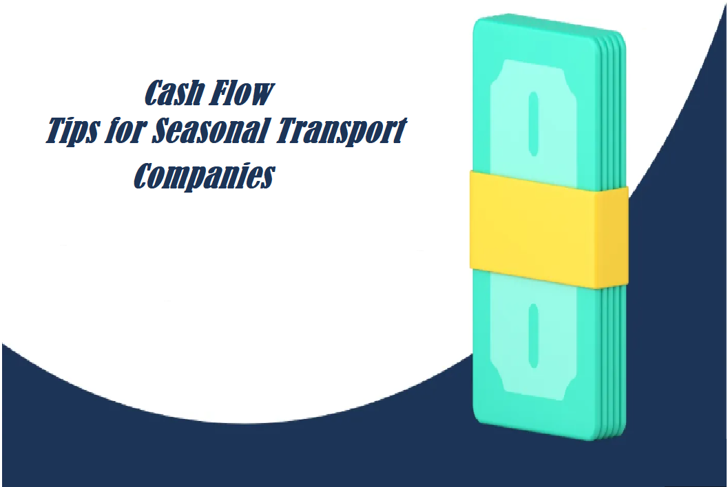 Cash Flow Tips for Seasonal Transport Companies
